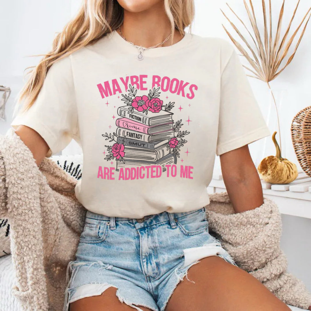 Maybe Books Are Addicted To Me Tee